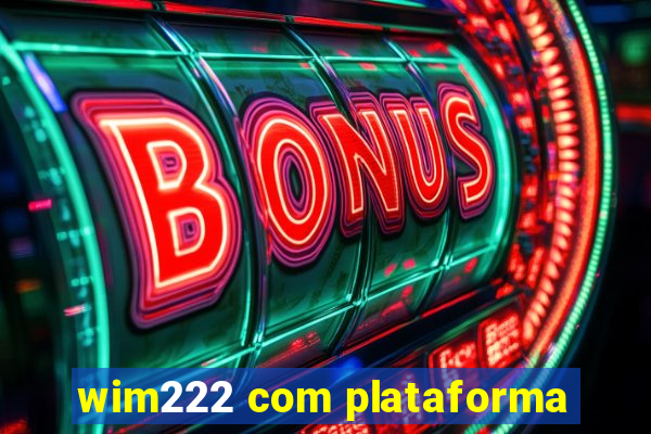 wim222 com plataforma